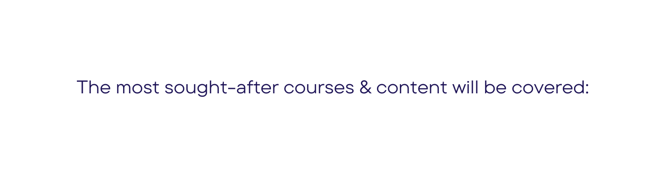 The most sought after courses content will be covered